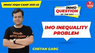 IMO Inequality Problem 1 | INMO Question of the Day | INMO 2021-22 | Chetan Garg | VOS