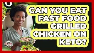 Can You Eat Fast Food Grilled Chicken On Keto?