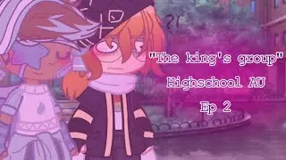 The king's group || Ep. 2 || Highschool AU || Mcyt