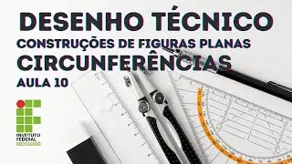 DESENHO TÉCNICO - AULA 10 - CONSTRUÇÕES GEOMÉTRICAS - FIGURAS PLANAS - CIRCUNFERÊNCIAS
