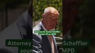 Scottie Scheffler&rsquo;s attorney sounds off on Louisville police