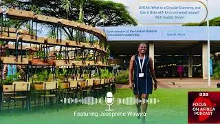 BBC FOCUS ON AFRICA PODCAST WITH JOSEPHINE WAWIRA ON THE CIRCULAR ECONOMY