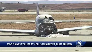 2 planes collide at Hollister airport; pilot injured, FAA investigating