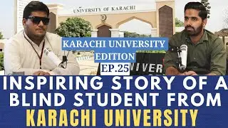 Inspiring Story of Blind\Visually impaired Student from Karachi University | KU Edition | EP:25