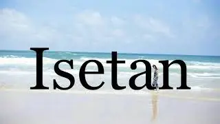 How To Pronounce Isetan🌈🌈🌈🌈🌈🌈Pronunciation Of Isetan
