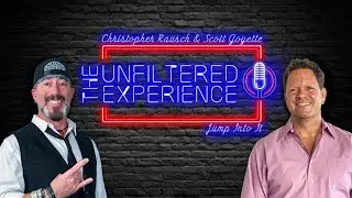 The Unfiltered Experience | What Makes It Amazing? | Christopher Rausch & Scott Goyette