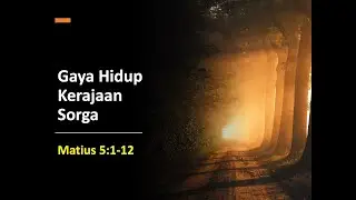 Gaya Hidup Kerajaan Sorga - Matius 5:1-12
