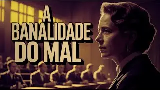 O Que Hannah Arendt Descobriu no Julgamento de Adolf Eichmann | A Banalidade do Mal