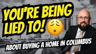 Central Ohio First-Time Buyers: You're Being Lied To About How to Buy a Home.