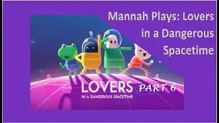 Mannah Plays Games: Lovers in a Dangerous Spacetime - Part 6 - THE GREAT BEAR