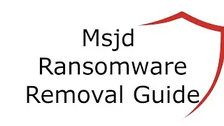 Msjd File Virus Ransomware [.Msjd ] Removal and Decrypt .Msjd Files