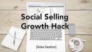 Social Selling Growth Hack Secrets - Koka Sexton