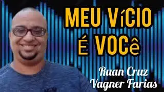 MEU VÍCIO É VOCÊ - Ruan Cruz e Vagner Farias 