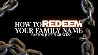How To Redeem Your Family Name | Pastor Justin Graves | Landmark Church | 09/28/2025
