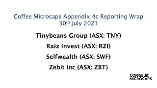 Coffee Microcaps Appendix 4c Reporting Wrap (TNY, RZI, SWF, ZBT) 30 July 2021