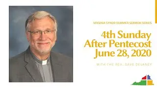 Gospel Reading and Sermon By The Rev. Dave Delaney for Pentecost 4a