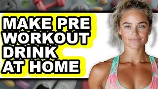 How To Make Pre Workout Drink At Home (Only Way)
