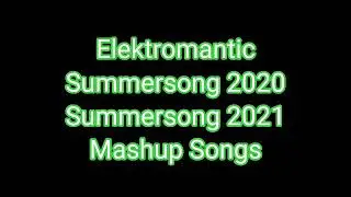 Elektromantic Summersong 2020 & Summersong 2021 Mashup Songs