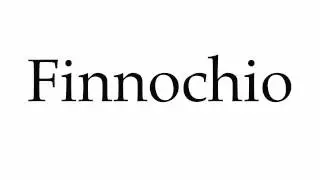 How to Pronounce Finnochio