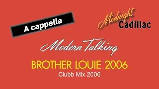 MODERN TALKING Brother Louie 2006 (Clubb Mix 2006) (A cappella)