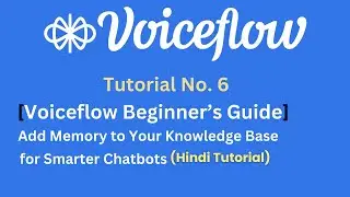 Voiceflow Tutorial No. 6: Add Memory to Your Knowledge Base for Smarter Chatbots | Hindi