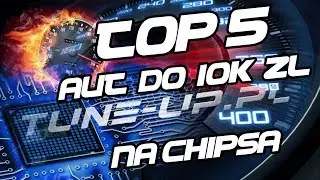 CHIPTUNING od kuchni #2 - Lista TOP5 aut do 10k zl na chipsa