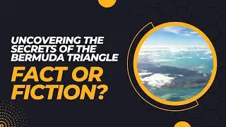 Uncovering the Secrets of the Bermuda Triangle: Fact or Fiction? | UnTold Sagas
