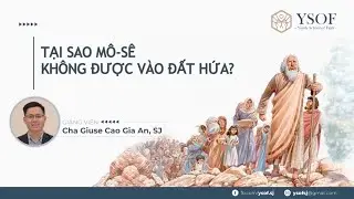 TẠI SAO MÔ-SÊ KHÔNG ĐƯỢC VÀO ĐẤT HỨA - GV Lm. Giuse Cao Gia An, SJ
