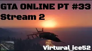 GTA Online PT #33 Stream #2