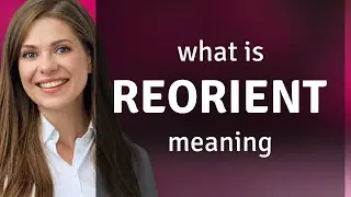Reorient &bull; REORIENT definition