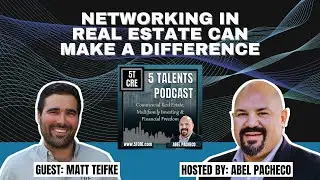Networking in Real Estate can Make a Difference Matt Teifke - 5 Talents Podcast - Ep 41