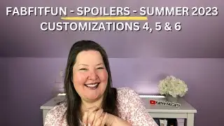 Fabfitfun Spoilers - Summer 2023 - Customizations 4, 5 & 6 Spoiler