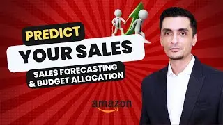 Lecture 4 - Amazon PPC Budget Allocation & Sales Forecasting - Predict Your Sales