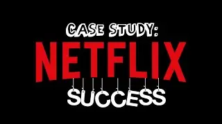 CASE STUDY: Netflix Success
