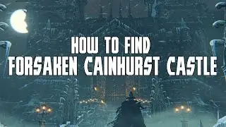 HOW TO GET TO FORSAKEN CAINHURST CASTLE - Bloodborne
