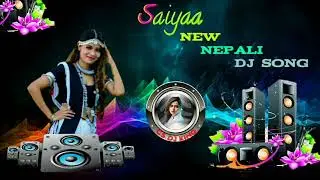 Saiyaa - Annu Chaudhary Ft Bijay Dong / Ichhya Adhikari (CS DJ King Song)