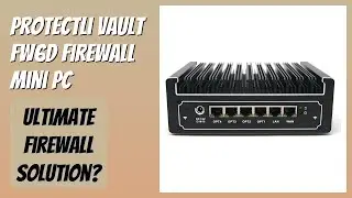 REVIEW (2026): Protectli Vault FW6D Firewall Mini PC. Features