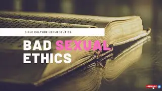 A Bad Approach to Sexual Ethics and the Bible