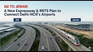 IGI to Jewar: A New Expressway & RRTS Plan to Connect Delhi-NCR's Airports