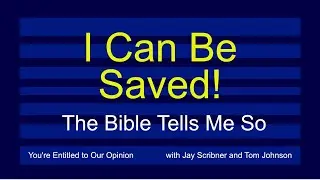 I Can Be Saved! - The Bible Tells Me So