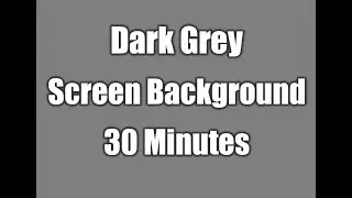Blank Dark Grey Screen Background | 30 Minutes Edition HD | ASMR