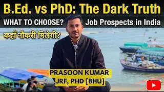 B.Ed vs PhD : The Dark Truth | What To Choose ? Teacher or Professor? Watch Now |
