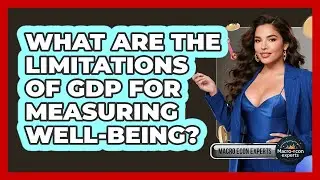 What Are The Limitations Of GDP For Measuring Well-being? - Macroecon Experts