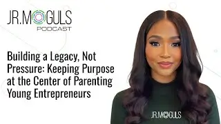 Building a Legacy, Not Pressure: Keeping Purpose at the Center of Parenting Young Entrepreneurs