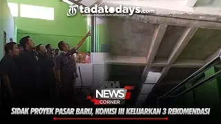 SIDAK PROYEK PASAR BARU, KOMISI III KELUARKAN 3 REKOMENDASI