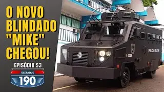 DESTAQUE 190 | EP.53: VEJA COMO &Eacute; O NOVO BLINDADO QUE VAI ATUAR NA &Aacute;REA DO 15&ordm;BPM