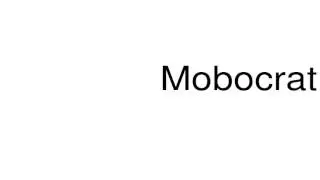 How to pronounce Mobocrat