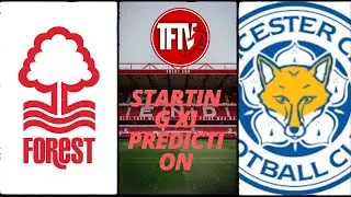 Stick or twist | Leicester City Nottingham Forest | premier league |starting xI predictions