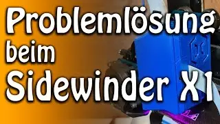 Probleme mit dem Sidewinder X1 & die Lösung für den 3D Drucker