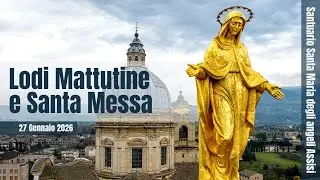 ore 6:30 - Lodi mattutine e Santa Messa - Santuario Santa Maria degli Angeli - Assisi - 27/01/2026